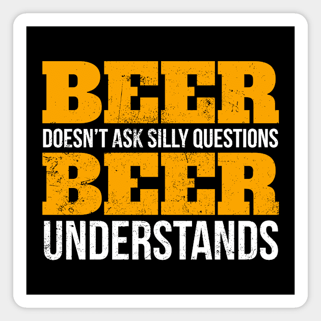 Beer doesn't ask questions beer understands funny T -Shirt Magnet by SzarlottaDesigns